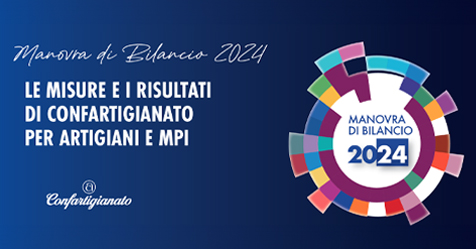 LEGGE DI BILANCIO 2024 – I provvedimenti per artigiani e Mpi