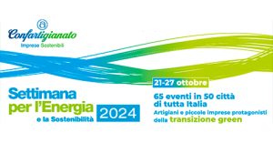 Dal 21 al 27 ottobre la Settimana per l’energia e la sostenibilità. Il futuro green secondo Confartigianato.
